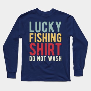 lucky fishing shirt do not wash Long Sleeve T-Shirt